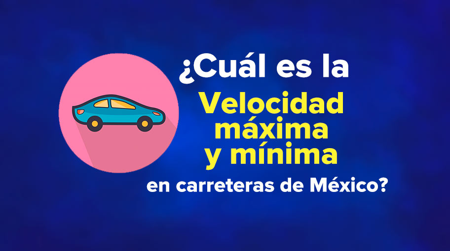 Cuál es la Velocidad máxima y mínima en carreteras México